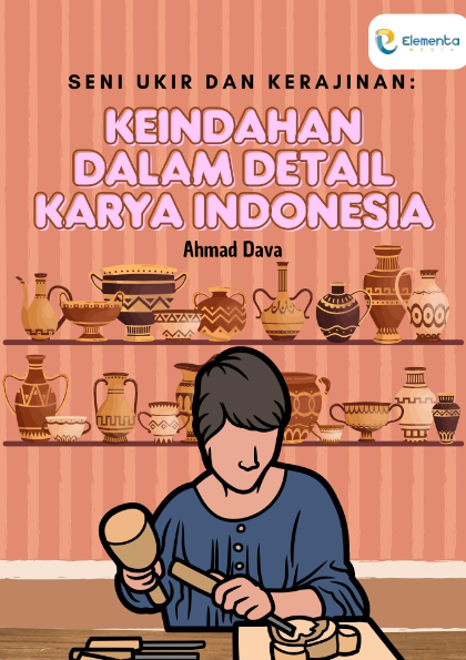 Seni Ukir dan Kerajinan: Keindahan dalam Detail Karya Indonesia